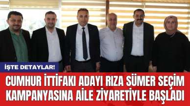 Cumhur İttifakı Adayı Rıza Sümer seçim kampanyasına aile ziyaretiyle başladı