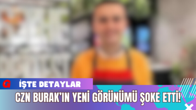 CZN Burak’ın Yeni Görünümü Şoke Etti!