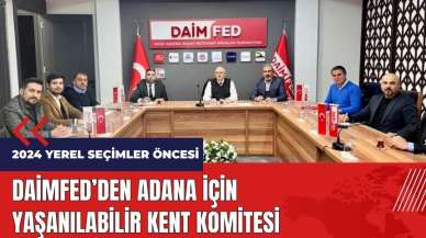 DAİMFED'den Adana için Yaşanılabilir Kent Komitesi