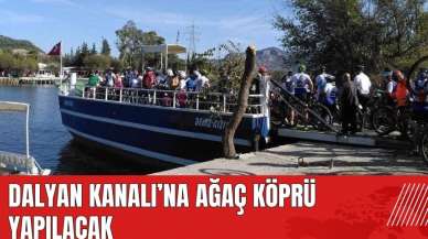 Dalyan Kanalı'na ağaç köprü yapılacak