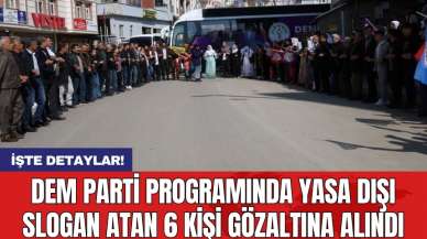 DEM Parti programında yasa dışı slogan atan 6 kişi gözaltına alındı