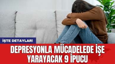 Depresyonla mücadelede işe yarayacak 9 ipucu