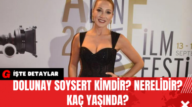 Dolunay Soysert Kimdir? Nerelidir? Kaç Yaşında?