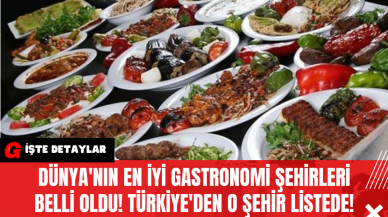 Dünya'nın En İyi Gastronomi Şehirleri Belli Oldu! Türkiye'den O Şehir Listede!