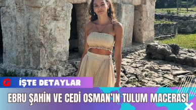 Ebru Şahin ve Cedi Osman’ın Tulum Macerası