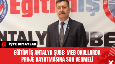 Eğitim İş Antalya Şube: MEB Okullarda Proje Dayatmasına Son Vermeli