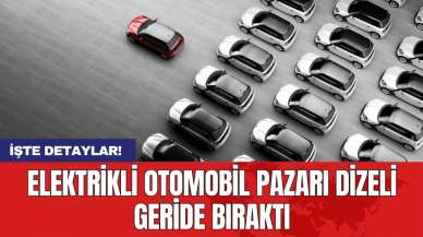 Elektrikli otomobil pazarı dizeli geride bıraktı