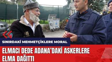 Elmacı Dede Adana'daki askerlere elma dağıttı