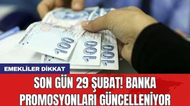 Emekliler dikkat: Son gün 29 Şubat! Banka promosyonları güncelleniyor