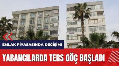 Emlak piyasasında değişim! Yabancılarda ters göç başladı