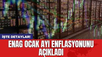 ENAG ocak ayı enflasyonunu açıkladı