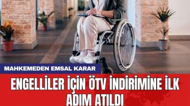 Engelliler için ÖTV indirimine ilk adım atıldı