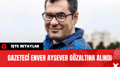 Gazeteci Enver Aysever Gözaltına Alındı