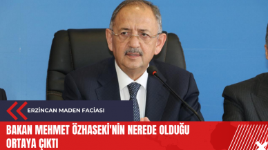 Erzincan maden faciası: Bakan Mehmet Özhaseki'nin nerede olduğu ortaya çıktı