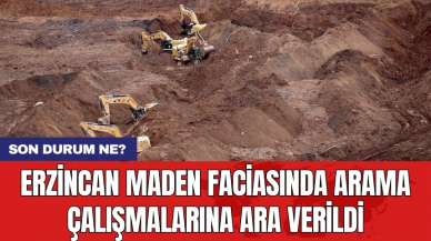 Erzincan maden faciasında arama çalışmalarına ara verildi: Son durum ne?