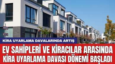 Ev sahipleri ve kiracılar arasında kira uyarlama davası dönemi başladı