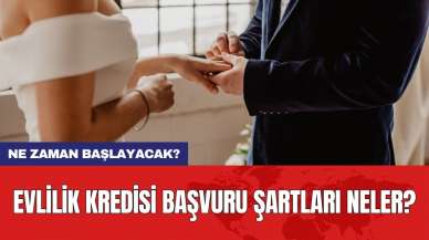 Evlilik kredisi başvuru şartları neler? Ne zaman başlayacak?