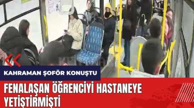 Fenalaşan öğrenciyi hastaneye yetiştiren kahraman şoför konuştu