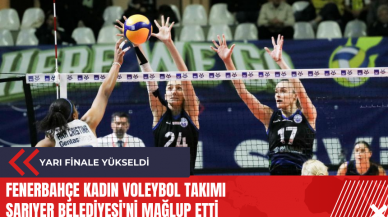 Fenerbahçe Kadın Voleybol Takımı Sarıyer Belediyesi'ni mağlup etti