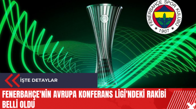 Fenerbahçe'nin Avrupa Konferans Ligi'ndeki rakibi belli oldu