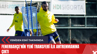 Fenerbahçe'nin yeni transferi ilk antrenmanına çıktı