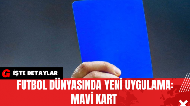 Futbol Dünyasında Yeni Uygulama: Mavi Kart 