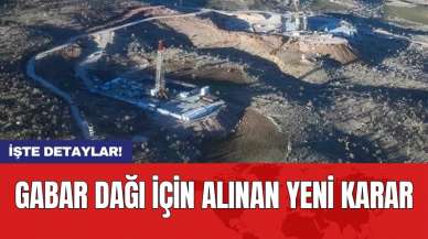 Gabar Dağı için alınan yeni karar