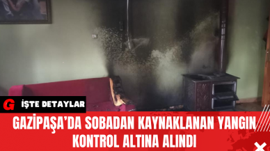 Gazipaşa’da Sobadan Kaynaklanan Yangın Kontrol Altına Alındı