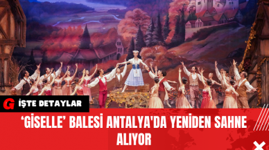 ‘Giselle’ Balesi Antalya'da Yeniden Sahne Alıyor