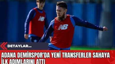 Adana Demirspor'da Yeni Transferler Sahaya İlk Adımlarını Attı