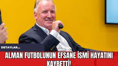 Alman Futbolunun Efsane İsmi Hayatını Kaybetti!