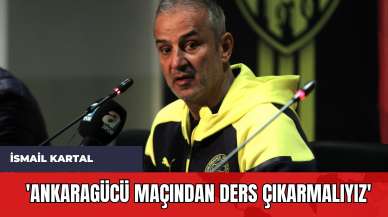 İsmail Kartal: 'Ankaragücü Maçından Ders Çıkarmalıyız'