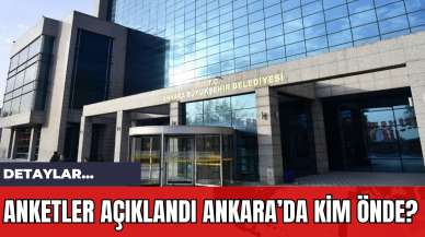 Anketler Açıklandı Ankara’da Kim Önde?