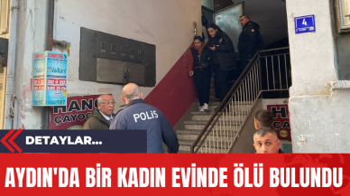 Aydın'da Bir Kadın Evinde Ölü Bulundu