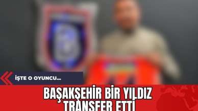 Başakşehir Bir Yıldız Transfer Etti