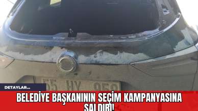 Belediye Başkanının Seçim Kampanyasına Saldırı