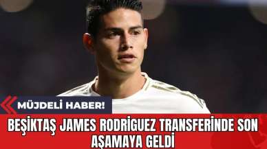 Beşiktaş James Rodriguez Transferinde Son Aşamaya Geldi: Müjdeli Haber!