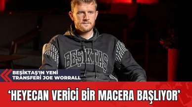 Beşiktaş'ın Yeni Transferi Joe Worrall: 'Heyecan Verici Bir Macera Başlıyor