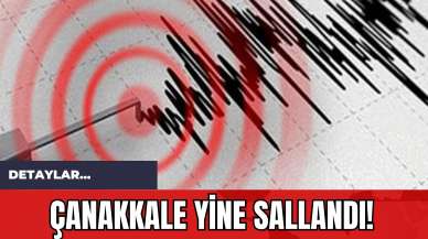 Çanakkale Yine Sallandı!