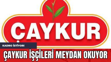 ÇAYKUR İşçileri Meydan Okuyor: Kadro İstiyor!