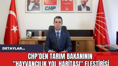 CHP'den Tarım Bakanının "Hayvancılık Yol Haritası" Eleştirisi