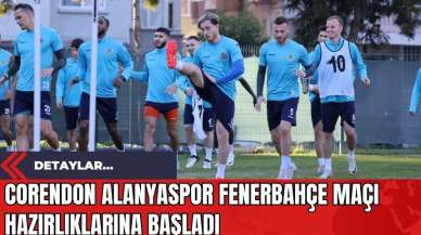 Corendon Alanyaspor Fenerbahçe Maçı Hazırlıklarına Başladı