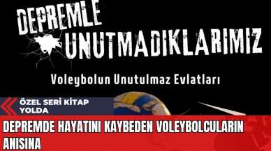 Depremde Hayatını Kaybeden Voleybolcuların Anısına: Özel Seri Kitap Yolda