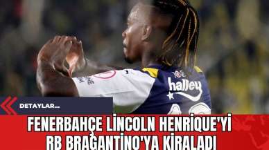 Fenerbahçe Lincoln Henrique'yi RB Bragantino'ya kiraladı