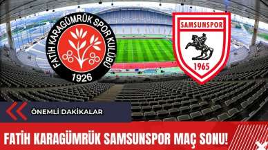 Fatih Karagümrük Samsunspor Maç Sonu! Önemli Dakikalar