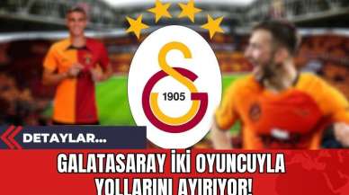 Galatasaray İki Oyuncuyla Yollarını Ayırıyor!