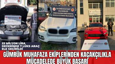 Gümrük Muhafaza Ekiplerinden Kaçakçılıkla Mücadelede Büyük Başarı: 22 Milyon Lira Değerinde 7 Lüks Araç Ele Geçirildi