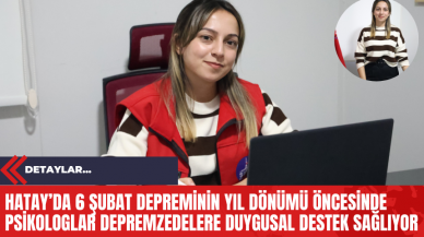 Hatay’da 6 Şubat Depreminin Yıl Dönümü Öncesinde Psikologlar Depremzedelere Duygusal Destek Sağlıyor