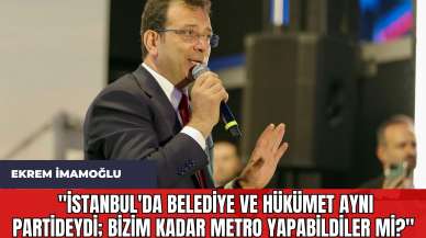 Ekrem İmamoğlu: "İstanbul'da Belediye ve Hükümet Aynı Partideydi; Bizim Kadar Metro Yapabildiler mi?"