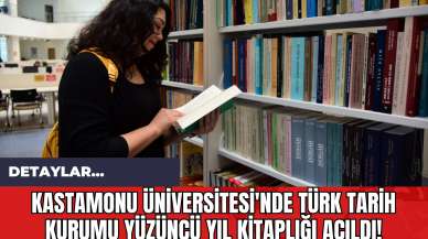 Kastamonu Üniversitesi'nde Türk Tarih Kurumu Yüzüncü Yıl Kitaplığı Açıldı